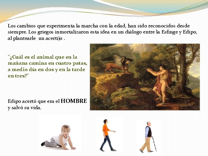 Los cambios que experimenta la marcha con la edad, han sido reconocidos desde siempre. Los cambios que experimenta la marcha con la edad, han sido reconocidos desde siempre.