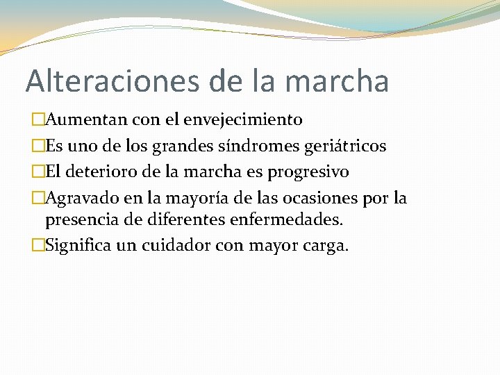 Alteraciones de la marcha �Aumentan con el envejecimiento �Es uno de los grandes síndromes Alteraciones de la marcha �Aumentan con el envejecimiento �Es uno de los grandes síndromes