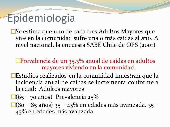 Epidemiologia �Se estima que uno de cada tres Adultos Mayores que vive en la Epidemiologia �Se estima que uno de cada tres Adultos Mayores que vive en la