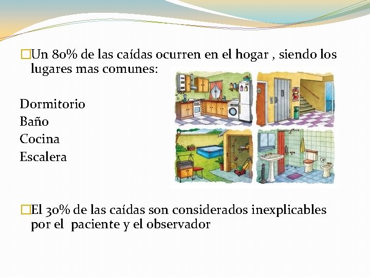 �Un 80% de las caídas ocurren en el hogar , siendo los lugares mas �Un 80% de las caídas ocurren en el hogar , siendo los lugares mas