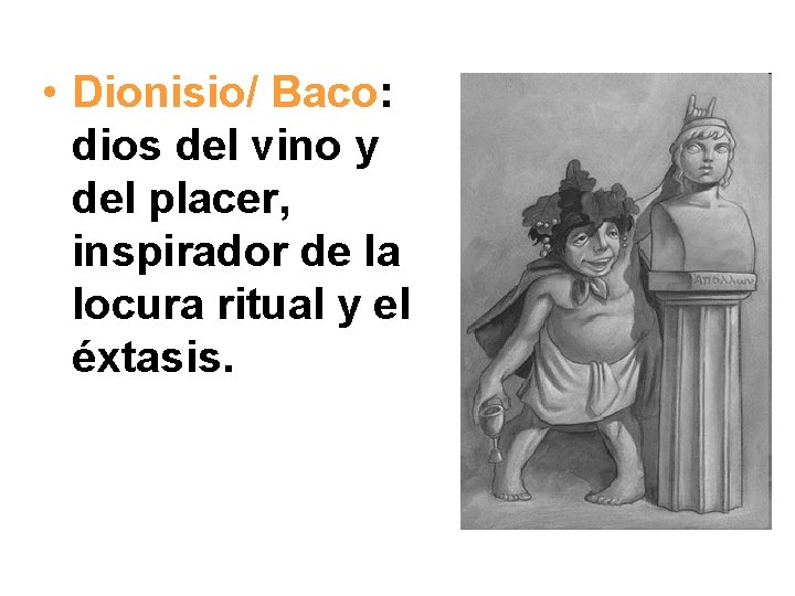  • Dionisio/ Baco: dios del vino y del placer, inspirador de la locura