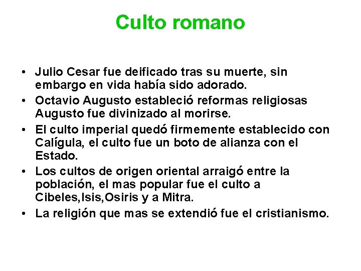 Culto romano • Julio Cesar fue deificado tras su muerte, sin embargo en vida