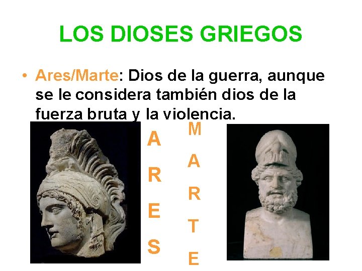 LOS DIOSES GRIEGOS • Ares/Marte: Dios de la guerra, aunque se le considera también