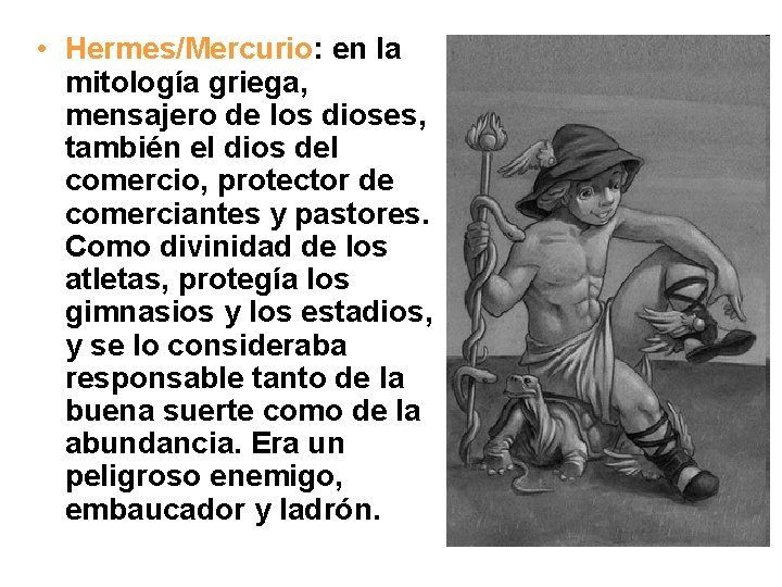  • Hermes/Mercurio: en la mitología griega, mensajero de los dioses, también el dios