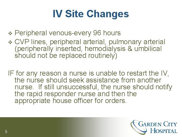 IV Site Changes Peripheral venous-every 96 hours v CVP lines, peripheral arterial, pulmonary arterial