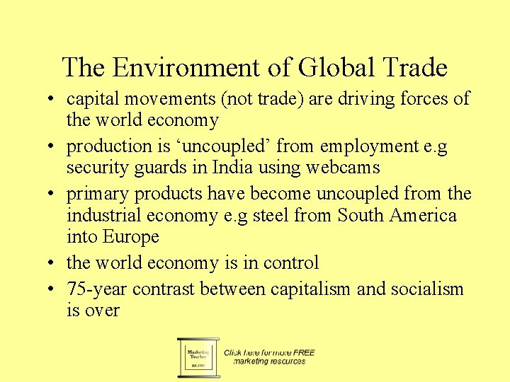 The Environment of Global Trade • capital movements (not trade) are driving forces of