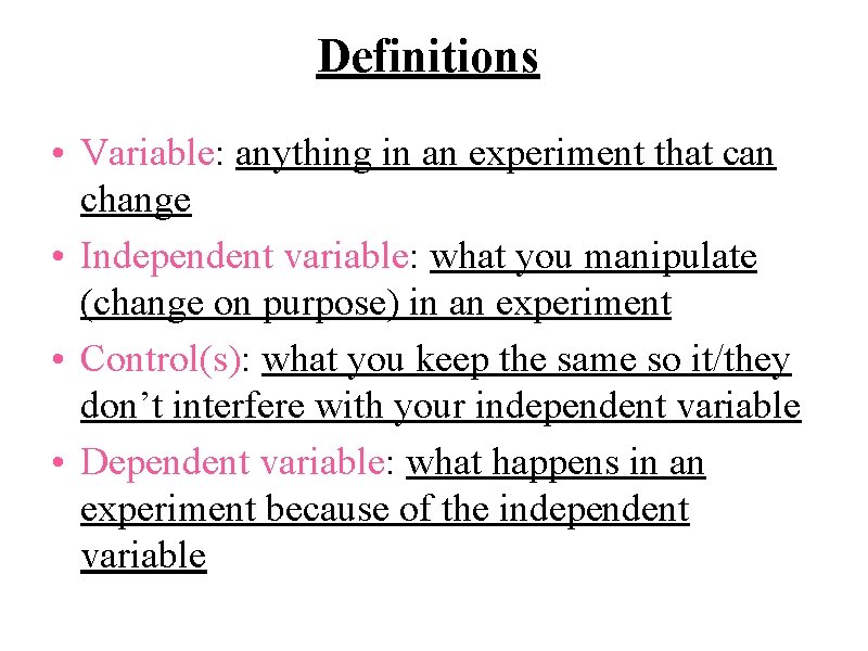 Definitions • Variable: anything in an experiment that can change • Independent variable: what