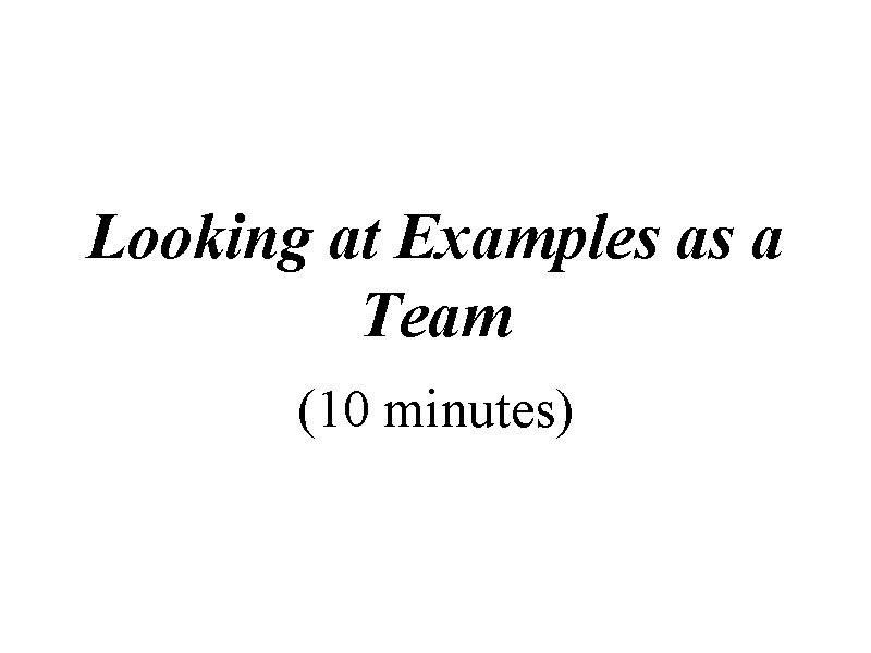 Looking at Examples as a Team (10 minutes) 