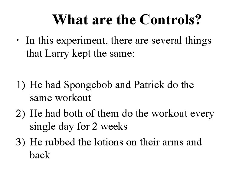 What are the Controls? In this experiment, there are several things that Larry kept