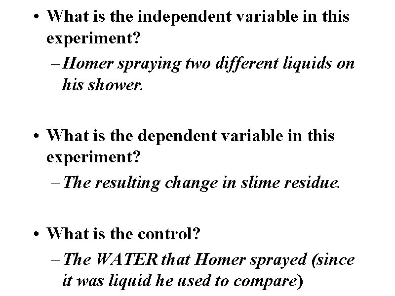  • What is the independent variable in this experiment? – Homer spraying two