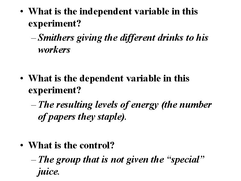  • What is the independent variable in this experiment? – Smithers giving the