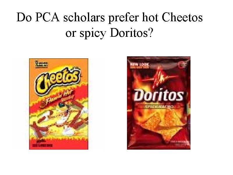 Do PCA scholars prefer hot Cheetos or spicy Doritos? 