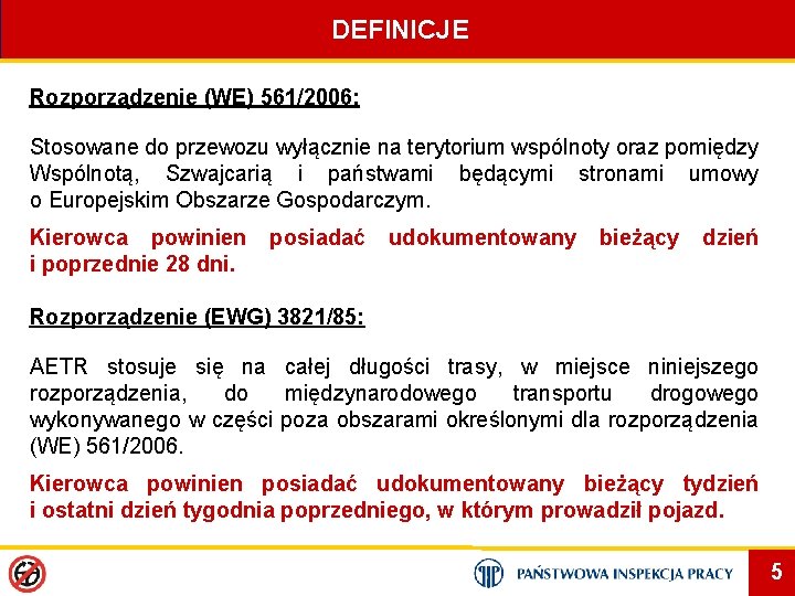 DEFINICJE Rozporządzenie (WE) 561/2006: Stosowane do przewozu wyłącznie na terytorium wspólnoty oraz pomiędzy Wspólnotą,