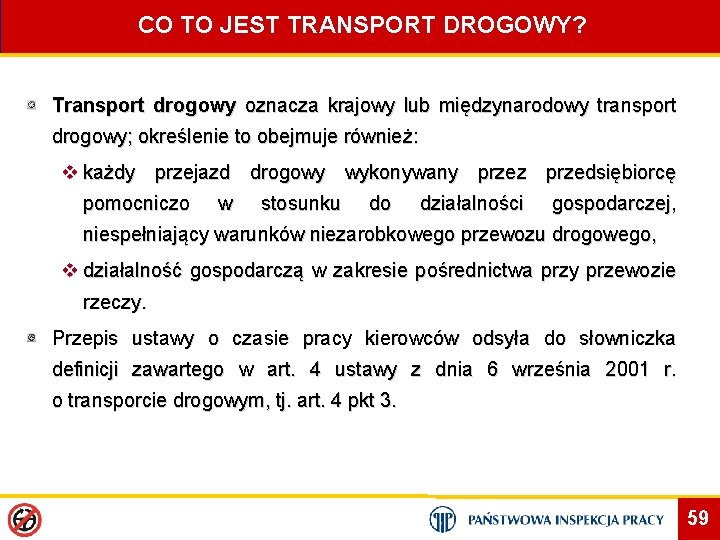 CO TO JEST TRANSPORT DROGOWY? Transport drogowy oznacza krajowy lub międzynarodowy transport drogowy; określenie