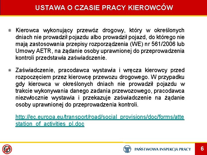 USTAWA O CZASIE PRACY KIEROWCÓW Kierowca wykonujący przewóz drogowy, który w określonych dniach nie