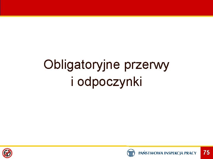 Obligatoryjne przerwy i odpoczynki 75 