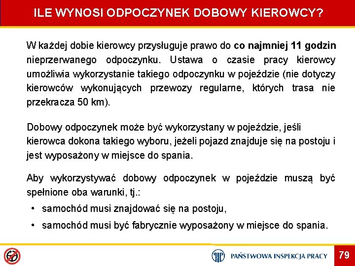 ILE WYNOSI ODPOCZYNEK DOBOWY KIEROWCY? W każdej dobie kierowcy przysługuje prawo do co najmniej