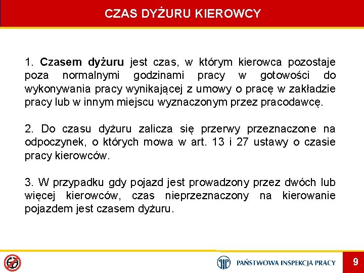 CZAS DYŻURU KIEROWCY 1. Czasem dyżuru jest czas, w którym kierowca pozostaje poza normalnymi