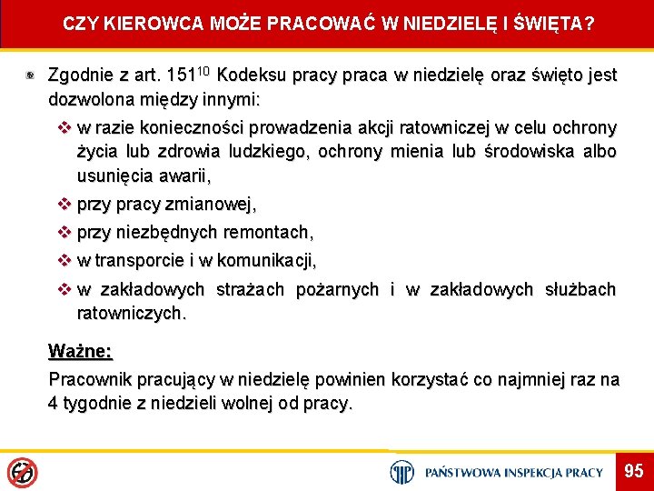 CZY KIEROWCA MOŻE PRACOWAĆ W NIEDZIELĘ I ŚWIĘTA? Zgodnie z art. 15110 Kodeksu pracy