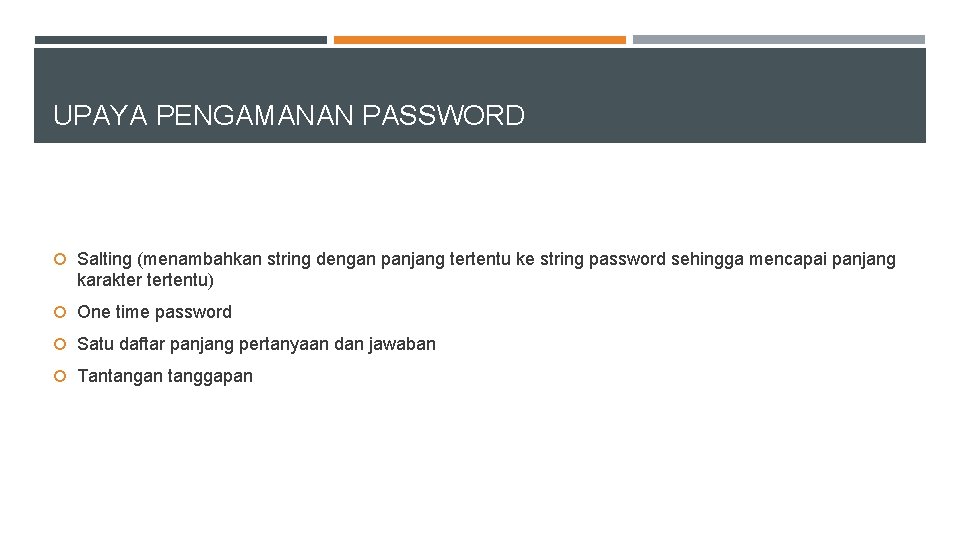 UPAYA PENGAMANAN PASSWORD Salting (menambahkan string dengan panjang tertentu ke string password sehingga mencapai