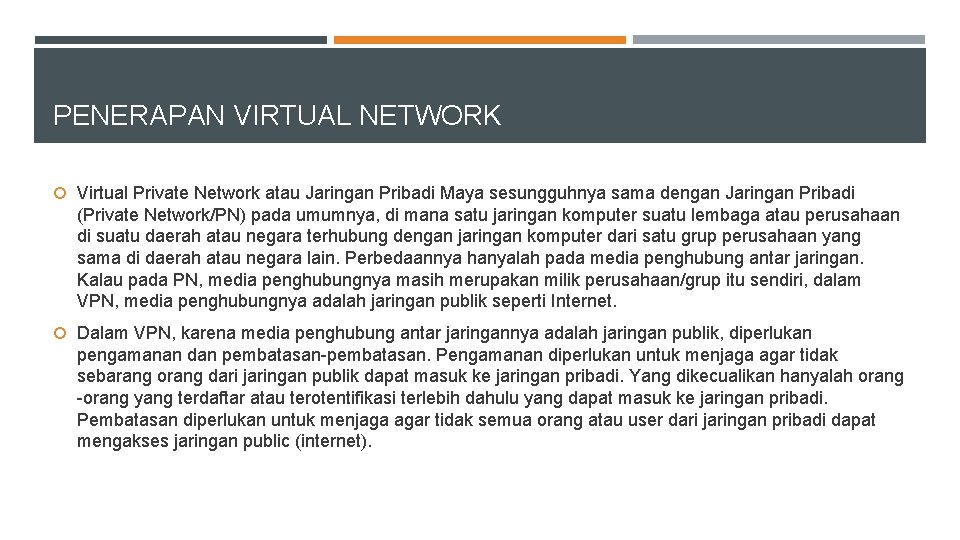 PENERAPAN VIRTUAL NETWORK Virtual Private Network atau Jaringan Pribadi Maya sesungguhnya sama dengan Jaringan