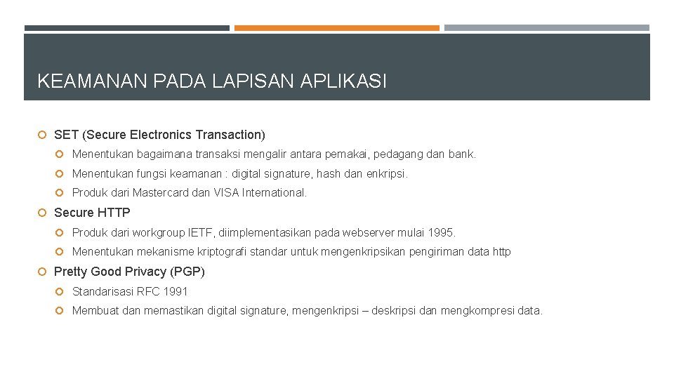 KEAMANAN PADA LAPISAN APLIKASI SET (Secure Electronics Transaction) Menentukan bagaimana transaksi mengalir antara pemakai,