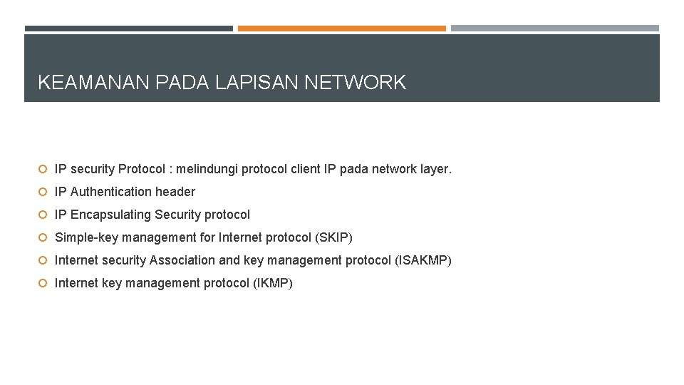 KEAMANAN PADA LAPISAN NETWORK IP security Protocol : melindungi protocol client IP pada network