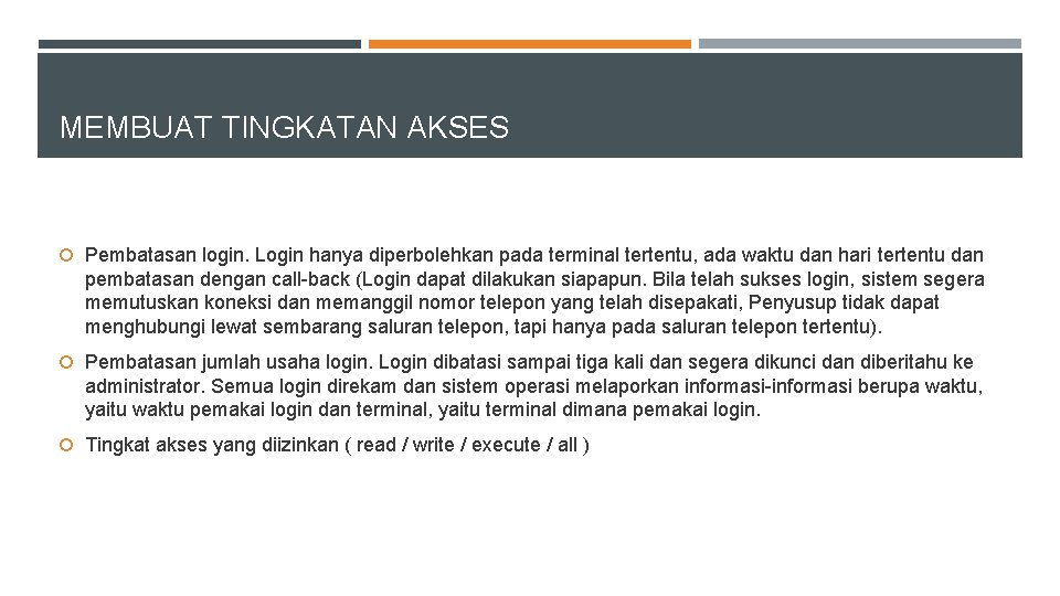 MEMBUAT TINGKATAN AKSES Pembatasan login. Login hanya diperbolehkan pada terminal tertentu, ada waktu dan