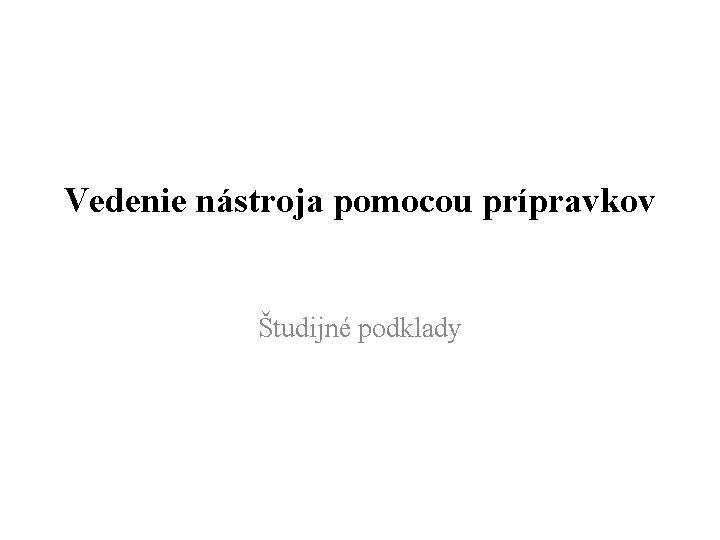 Vedenie nástroja pomocou prípravkov Študijné podklady 