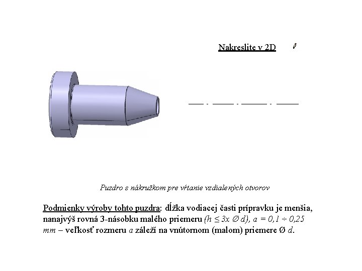 Nakreslite v 2 D Puzdro s nákružkom pre vŕtanie vzdialených otvorov Podmienky výroby tohto