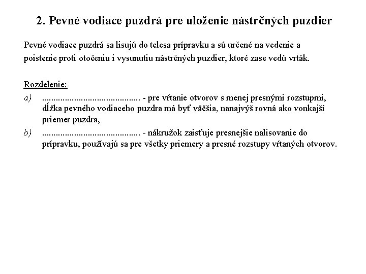 2. Pevné vodiace puzdrá pre uloženie nástrčných puzdier Pevné vodiace puzdrá sa lisujú do