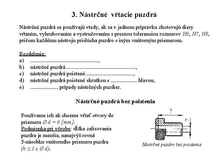 3. Nástrčné vŕtacie puzdrá Nástrčné puzdrá sa používajú vtedy, ak sa v jednom prípravku