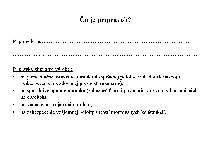 Čo je prípravok? Prípravok je……………………………………………… ……………. . ……………………………………… Prípravky slúžia vo výrobe : •