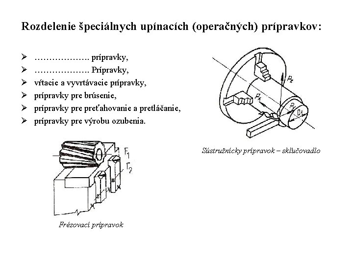 Rozdelenie špeciálnych upínacích (operačných) prípravkov: Ø Ø Ø ………………. prípravky, ………………. Prípravky, vŕtacie a