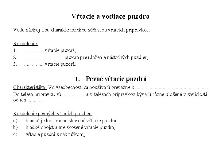 Vŕtacie a vodiace puzdrá Vedú nástroj a sú charakteristickou súčasťou vŕtacích prípravkov. Rozdelenie: 1.