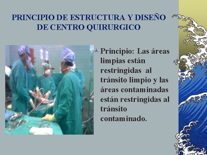 PRINCIPIO DE ESTRUCTURA Y DISEÑO DE CENTRO QUIRURGICO © Principio: Las áreas limpias están