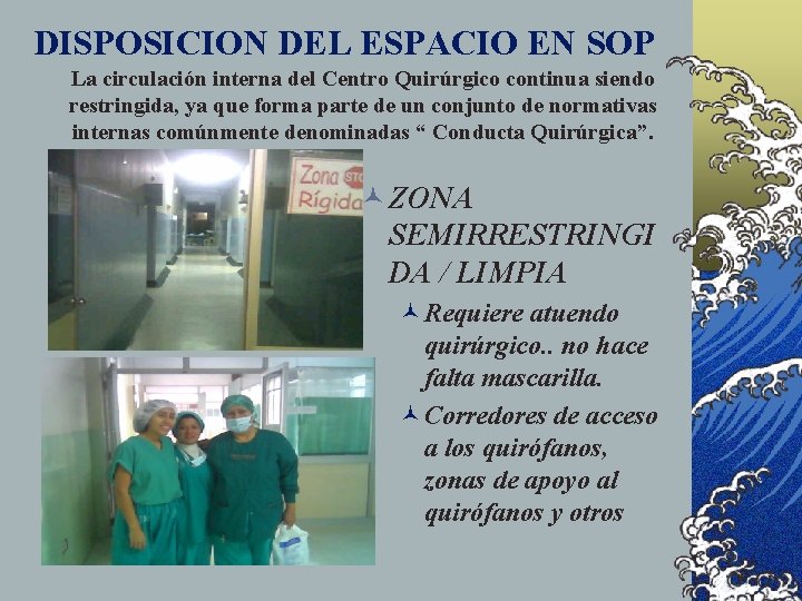 DISPOSICION DEL ESPACIO EN SOP La circulación interna del Centro Quirúrgico continua siendo restringida,