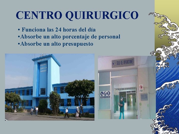 CENTRO QUIRURGICO • Funciona las 24 horas del día • Absorbe un alto porcentaje
