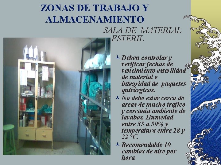 ZONAS DE TRABAJO Y ALMACENAMIENTO SALA DE MATERIAL ESTERIL © Deben controlar y verificar
