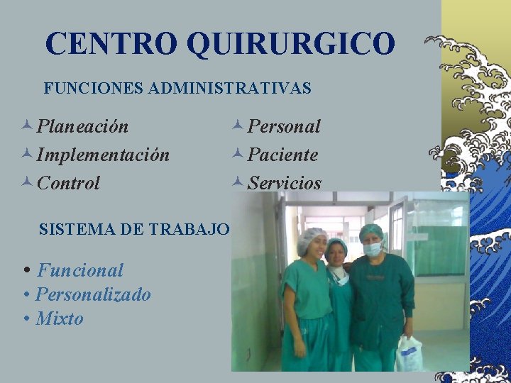 CENTRO QUIRURGICO FUNCIONES ADMINISTRATIVAS © Planeación © Implementación © Control © Personal © Paciente