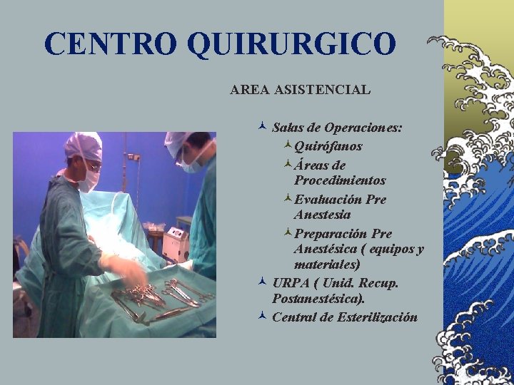 CENTRO QUIRURGICO AREA ASISTENCIAL © Salas de Operaciones: ©Quirófanos ©Áreas de Procedimientos ©Evaluación Pre