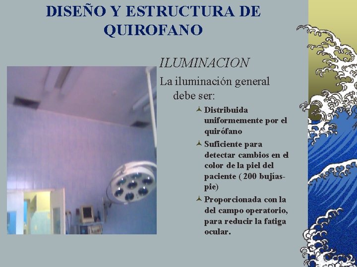 DISEÑO Y ESTRUCTURA DE QUIROFANO ILUMINACION La iluminación general debe ser: © Distribuida uniformemente
