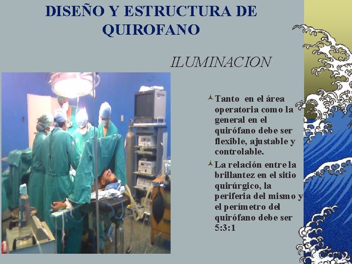 DISEÑO Y ESTRUCTURA DE QUIROFANO ILUMINACION ©Tanto en el área operatoria como la general