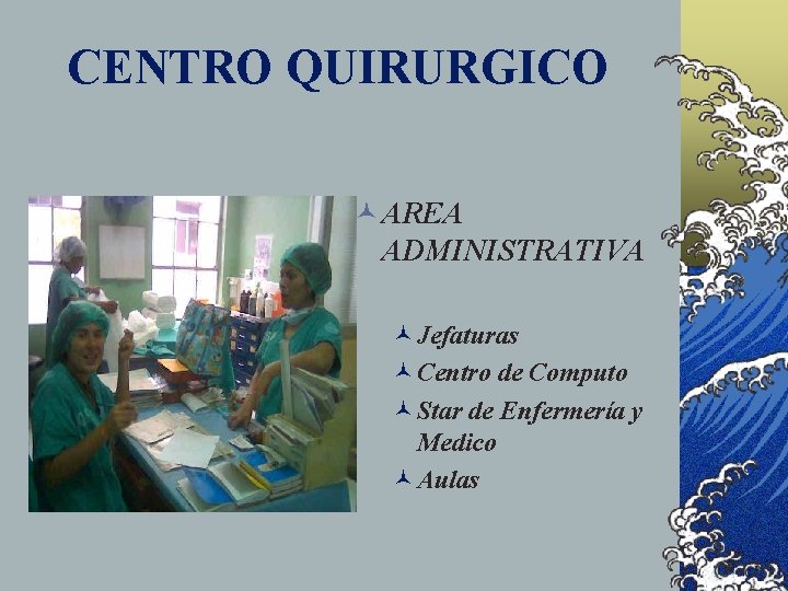 CENTRO QUIRURGICO © AREA ADMINISTRATIVA ©Jefaturas ©Centro de Computo ©Star de Enfermería y Medico