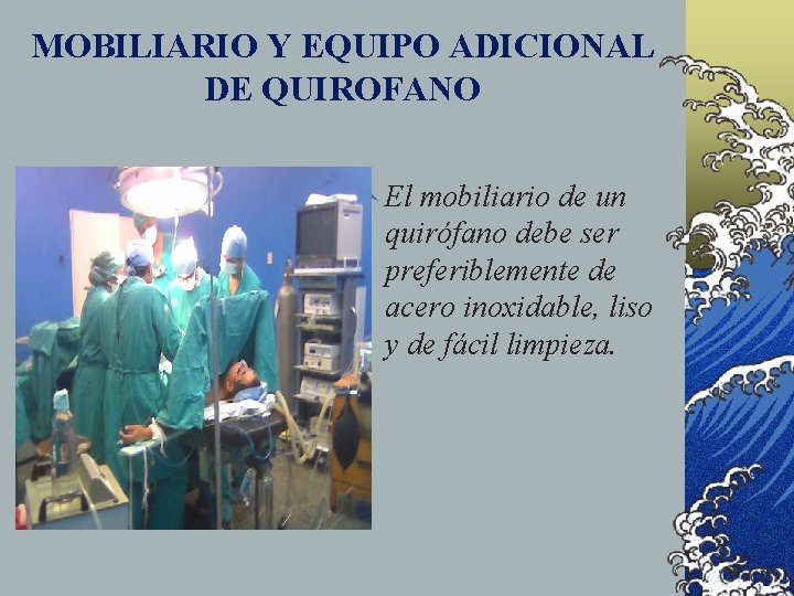 MOBILIARIO Y EQUIPO ADICIONAL DE QUIROFANO © El mobiliario de un quirófano debe ser