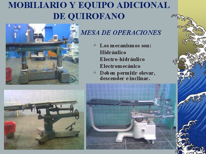 MOBILIARIO Y EQUIPO ADICIONAL DE QUIROFANO MESA DE OPERACIONES © Los mecanismos son: Hidráulico