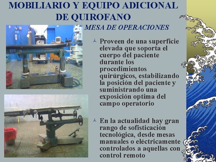 MOBILIARIO Y EQUIPO ADICIONAL DE QUIROFANO MESA DE OPERACIONES © Proveen de una superficie