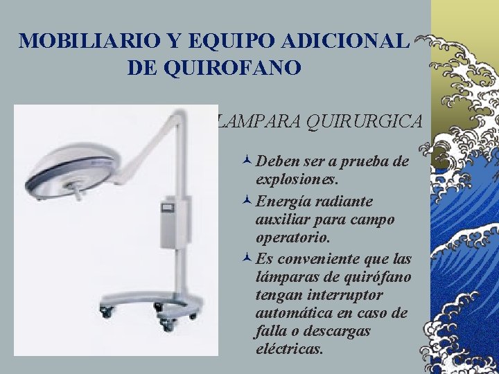 MOBILIARIO Y EQUIPO ADICIONAL DE QUIROFANO LAMPARA QUIRURGICA ©Deben ser a prueba de explosiones.