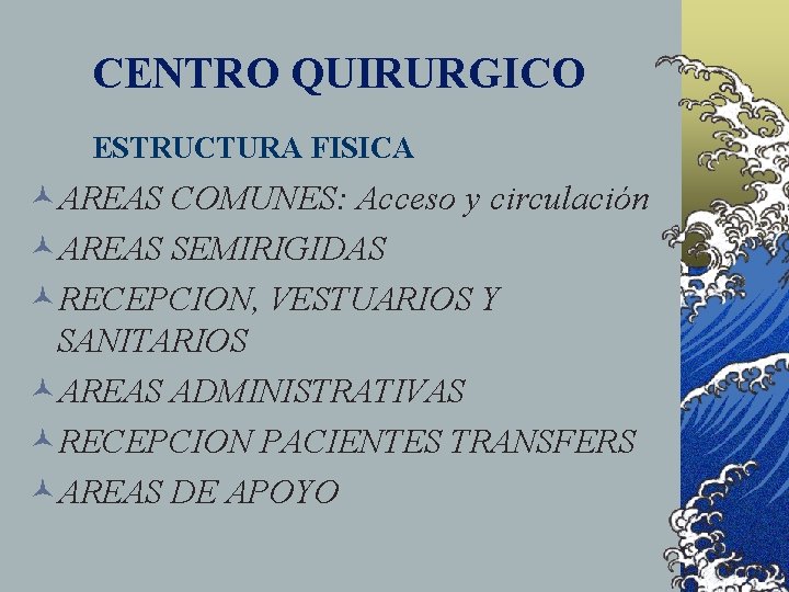 CENTRO QUIRURGICO ESTRUCTURA FISICA ©AREAS COMUNES: Acceso y circulación ©AREAS SEMIRIGIDAS ©RECEPCION, VESTUARIOS Y