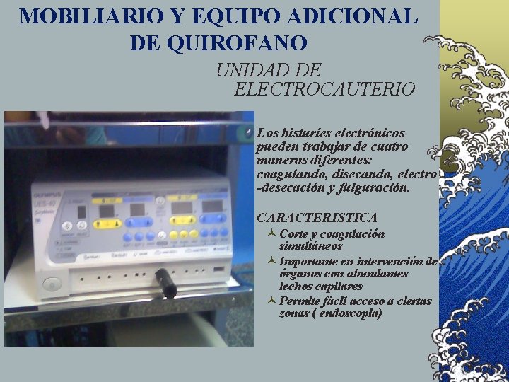 MOBILIARIO Y EQUIPO ADICIONAL DE QUIROFANO UNIDAD DE ELECTROCAUTERIO © Los bisturíes electrónicos pueden